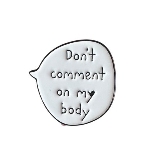 Pin — ‘Don’t Comment on My Body’ Speech Bubble