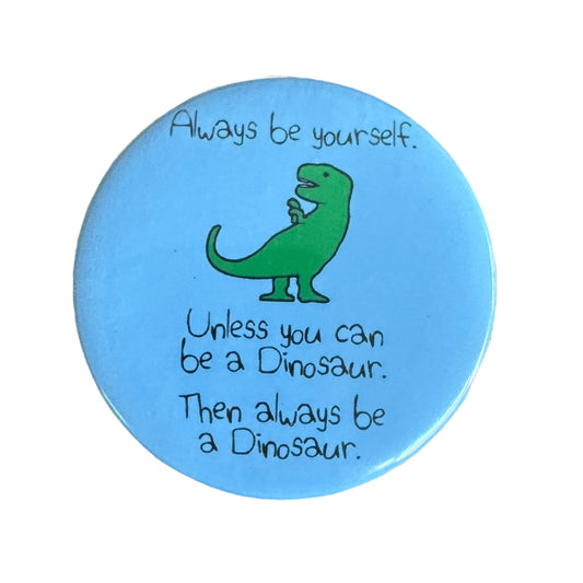 Pin — Always Be Yourself (Dinosaur Version)