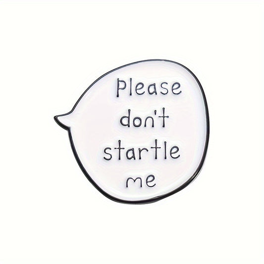 Pin — ‘Please Don’t Startle Me’ Speech Bubble