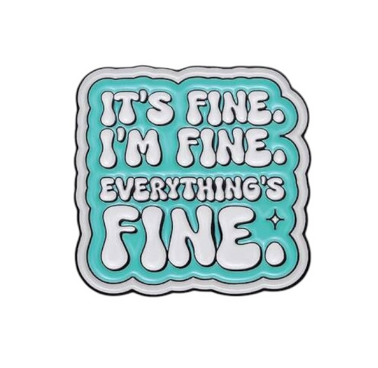 Pin — It’s Fine. I’m Fine. Everything’s Fine