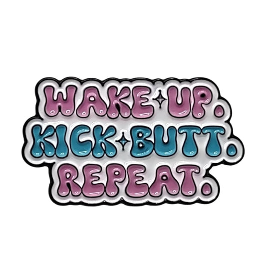 Pin — Wake Up. Kick Butt. Repeat.