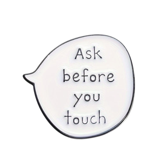 Pin — ‘Ask Before You Touch’ Speech Bubble