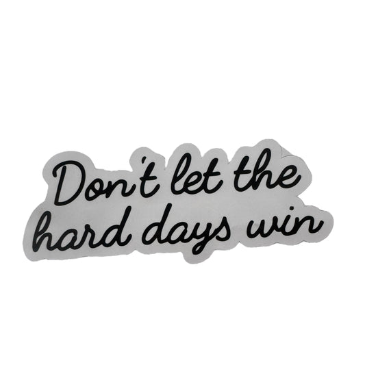 Sticker — Don’t Let The Hard Days Win
