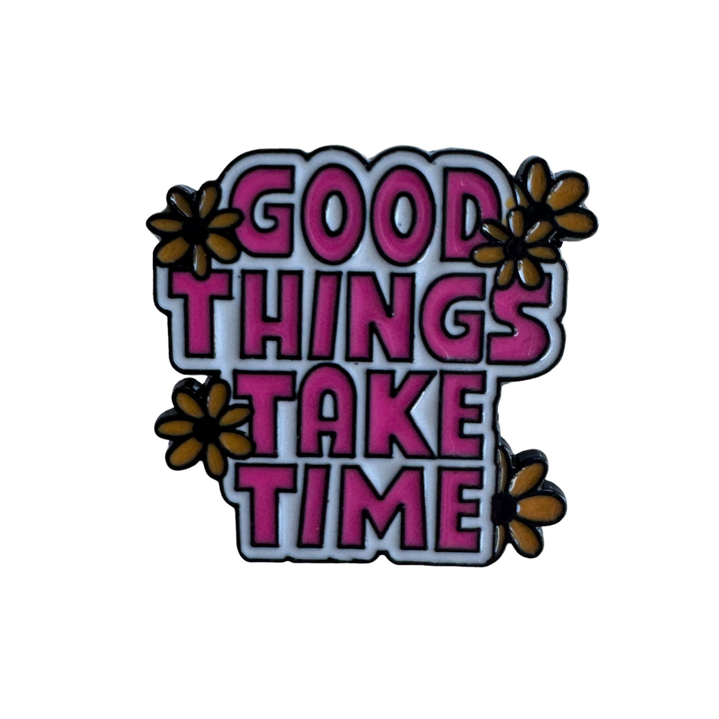 Pin —  ‘Good Things Take Time’
