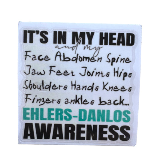 Sticker — “Its In My Head And My….” Ehlers Danlos Awarenes