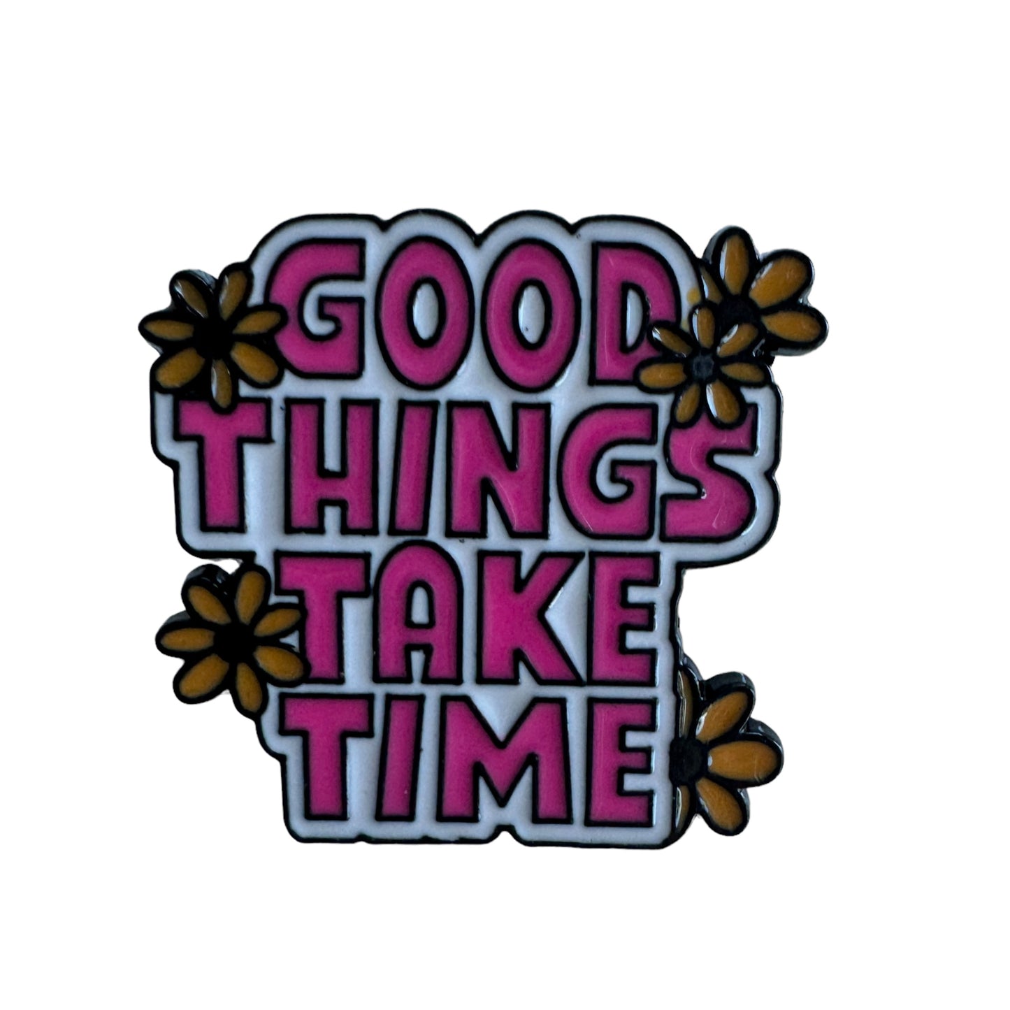 Pin —  ‘Good Things Take Time’