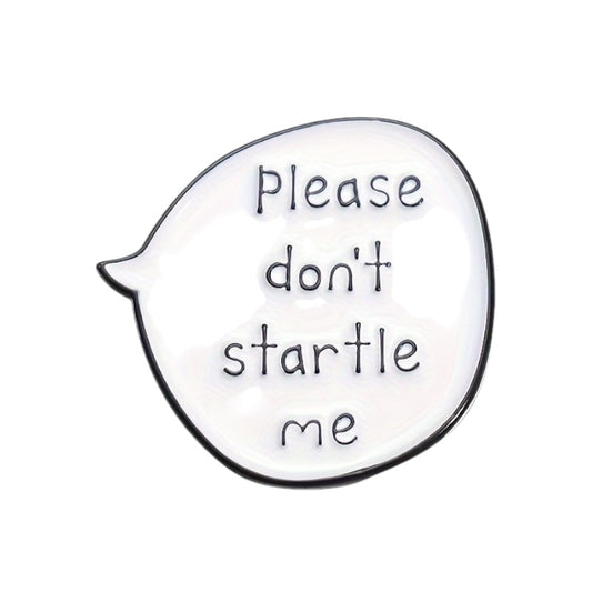 Pin — ‘Please Don’t Startle Me’ Speech Bubble