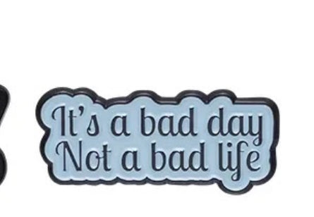 Pin — 'Its a bad day, not a bad life’