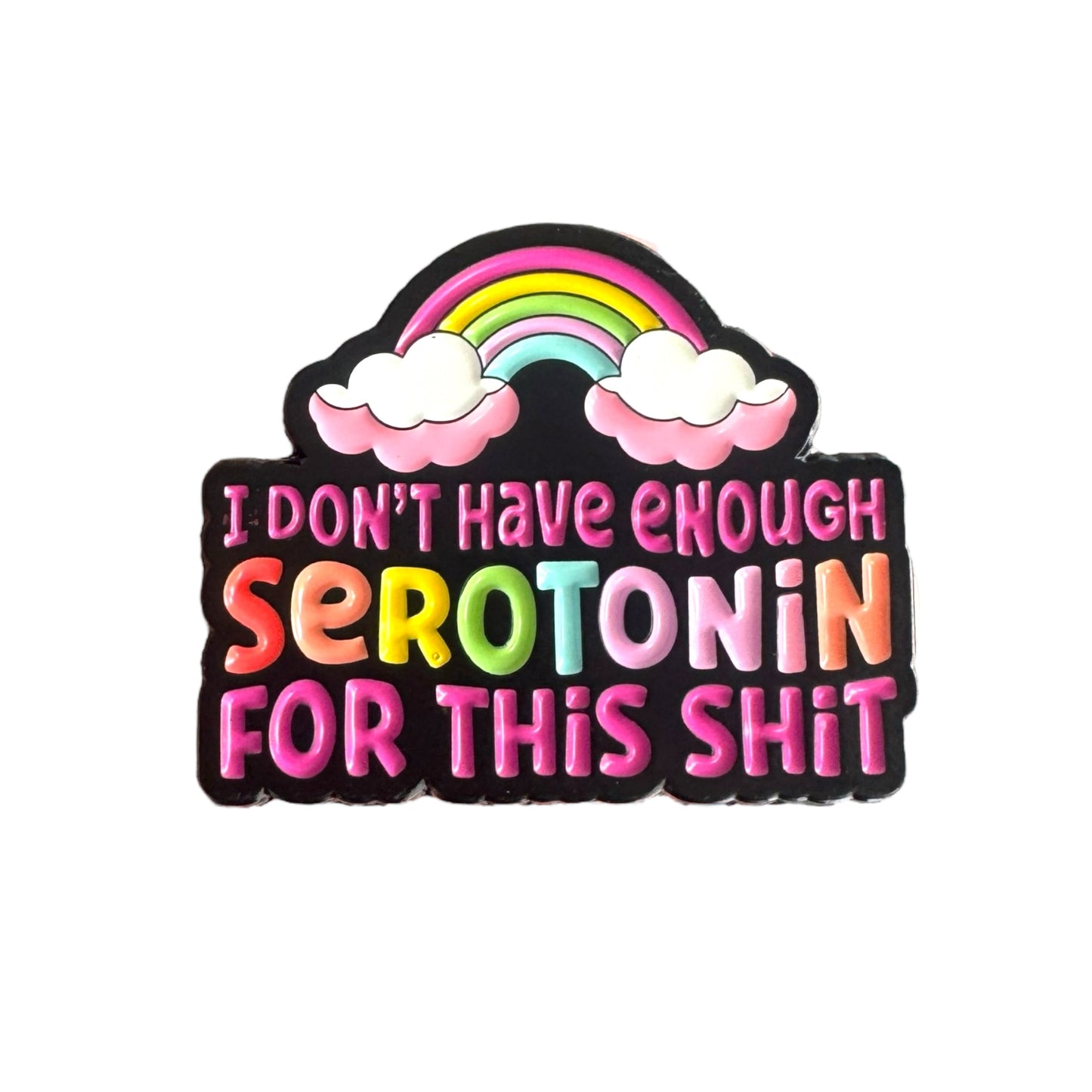 Pin — I Don’t Have Enough Serotonin For This Shit