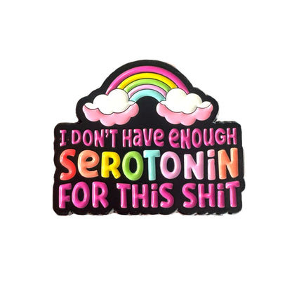 Pin — I Don’t Have Enough Serotonin For This Shit