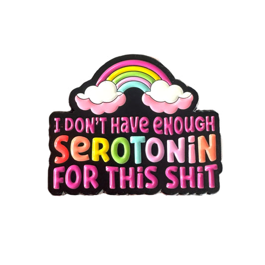 Pin — I Don’t Have Enough Serotonin For This Shit
