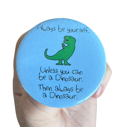 Pin — Always Be Yourself (Dinosaur Version)