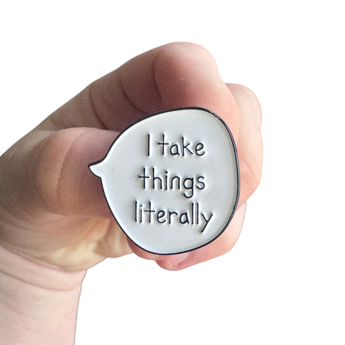 Pin — ‘I Take Things Literally’ Speech Bubble