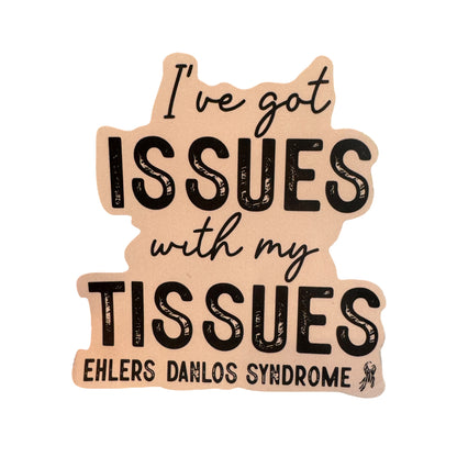 Sticker — I’ve Got Issues With My Tissues — Ehlers Danlos Syndrome