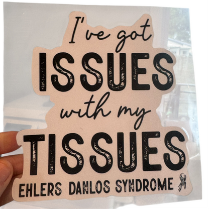 Sticker — I’ve Got Issues With My Tissues — Ehlers Danlos Syndrome