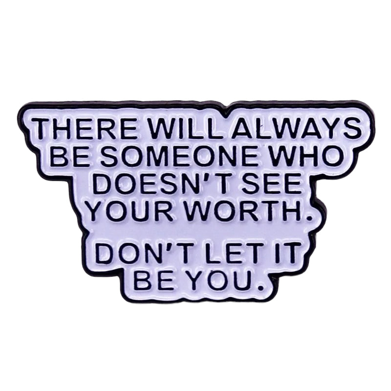 Pin — There Will Always Be Someone Who Doesn’t See Your Worth. Don’t Let It Be You.