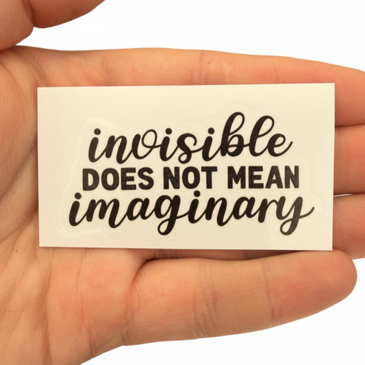 Sticker — 'Invisible Does Not Mean Imaginary'