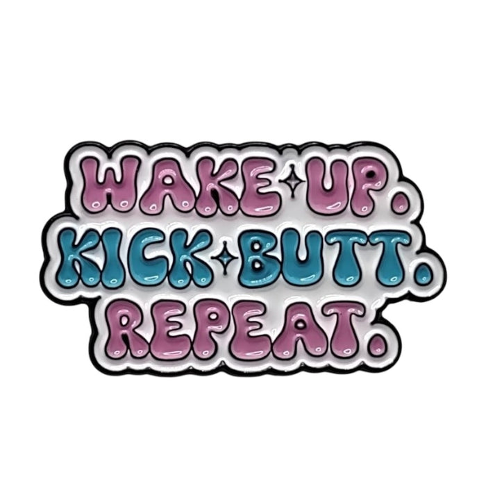 Pin — Wake Up. Kick Butt. Repeat.