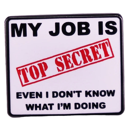 Pin — ‘My job is TOP SECRET. Even I don’t know what I’m doing.’