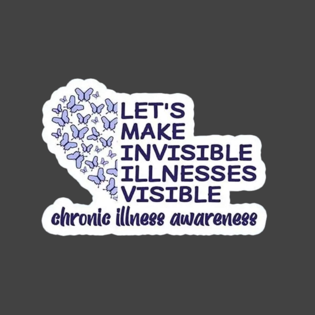 Sticker - ‘Let’s make invisible illness visible. Chronic Illness Awareness’.