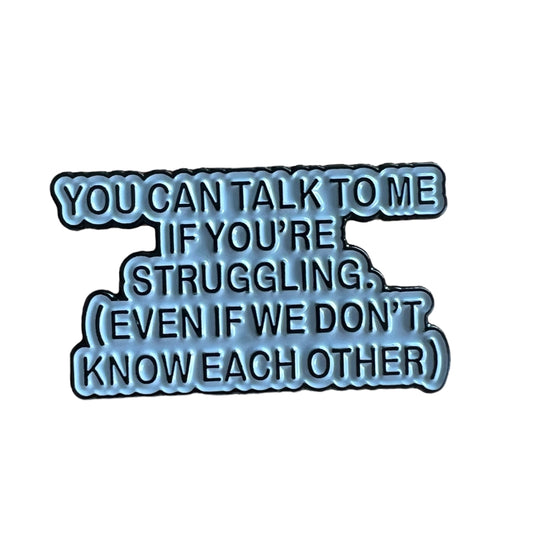 Pin — "You can talk to me if you’re struggling (even if we don’t know each other).”