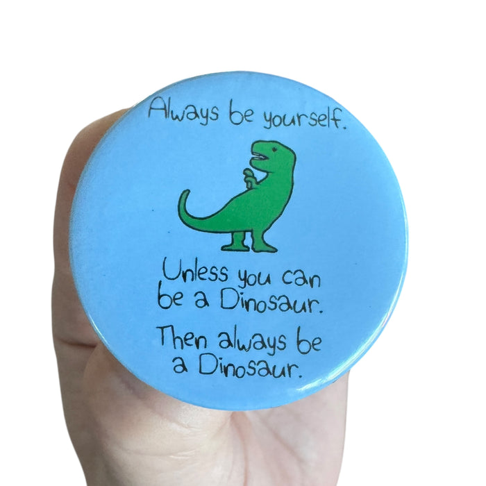 Pin — Always Be Yourself (Dinosaur Version)
