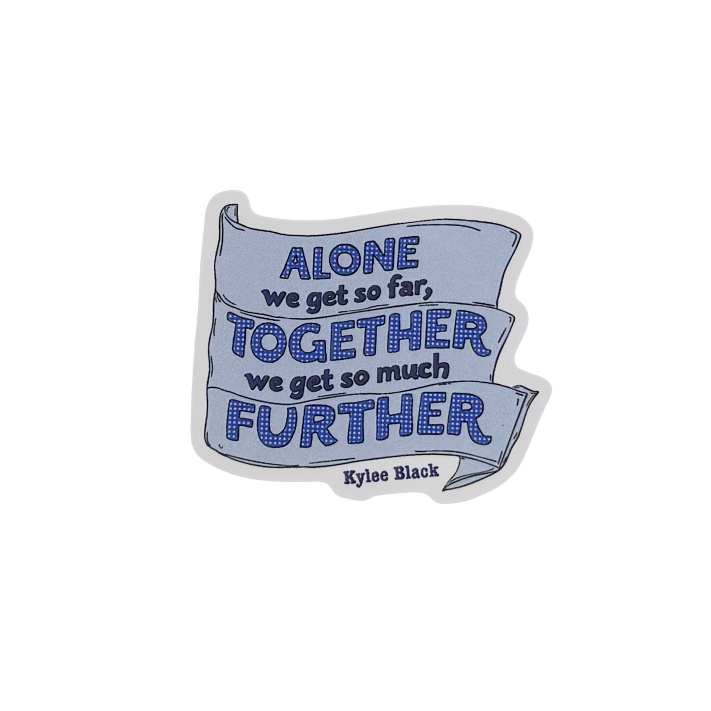 Sticker — 'Alone We Get So Far...'