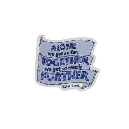 Sticker — 'Alone We Get So Far...'