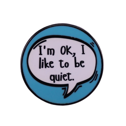 Pin — ‘I’m Ok. I like to be quiet’